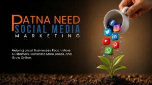 Why Businesses in Patna Need Social Media Marketing
