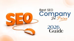 Best SEO Company in Patna: Complete Guide to Choosing the Right SEO Agency